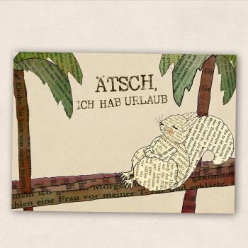 Ätsch, ich hab Urlaub - Postkarte